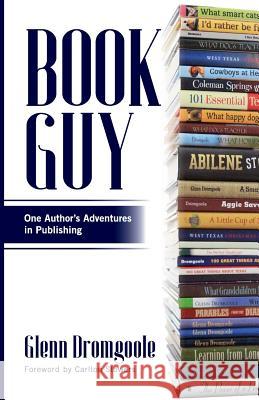 Book Guy: One Author's Adventures in Publishing Glenn Dromgoole Carlton Stowers 9780997370652 Texasstartrading.com