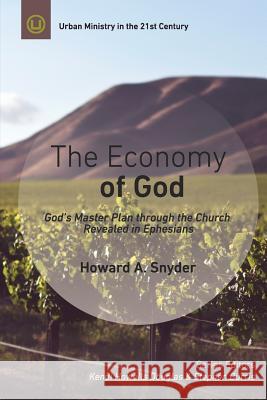 The Economy of God: A Practical Commentary on Ephesians Howard A. Snyder 9780997371741 Urban Loft Publishers