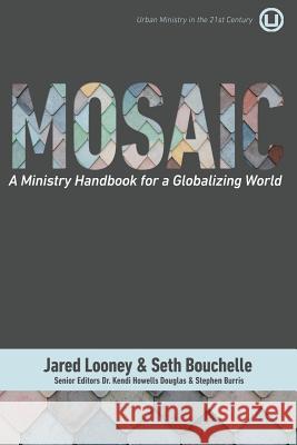 Mosaic: A Ministry Handbook for a Globalizing World Jared Looney Seth Bouchelle 9780997371758