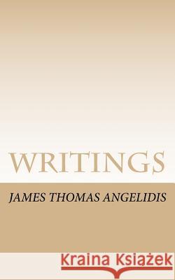 Writings James Thomas Angelidis 9780997372779 James Thomas Angelidis