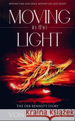 Moving in the Light: The Deb Bennett Story Von Braschler 9780997375466