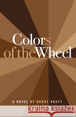 Colors of the Wheel Randy Kraft 9780997379129 Maple57 Press