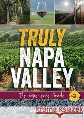 Truly Napa Valley: The Experience Guide Sharon Pieniak 9780997380606