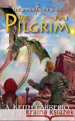 The Pilgrim - Part I: Immortality Wars A Keith Carreiro   9780997382747 Copper Beech Press