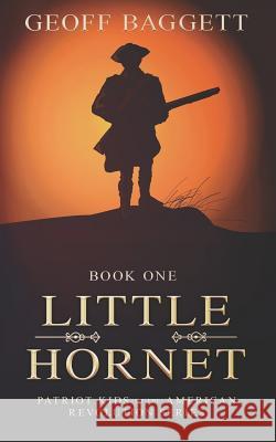 Little Hornet: Boy Patriot of North Carolina Geoff Baggett 9780997383317