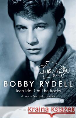 Bobby Rydell: Teen Idol On The Rocks: A Tale of Second Chances Rydell, Bobby 9780997385106 Doctor Licks Publishing