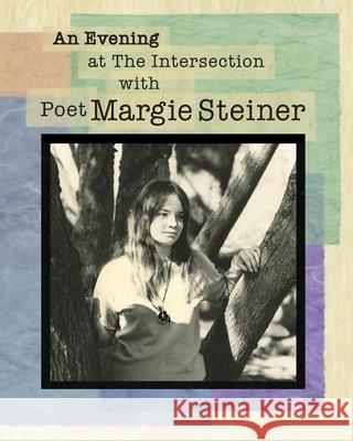 An Evening at The Intersection with Poet Margie Steiner Claire Fraschina Natalie Galli Philip Dilernia 9780997386226 R. R. Bowker