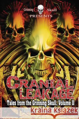 Cranial Leakage: Tales from the Grinning Skull, Volume II Mark McLaughlin Ben Pienaar R. T. Tandy 9780997388282 Grinning Skull Press