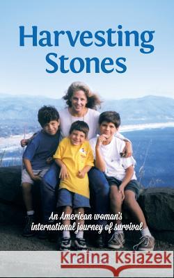 Harvesting Stones: An American Woman's International Journey of Survival Paula Lucas 9780997388404 Paula Lucas