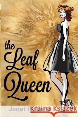 The Leaf Queen Janet Roberts 9780997389609 Janet Roberts