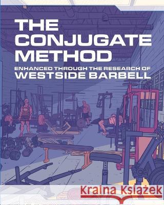 The Conjugate Method: Enhanced Through the Research of Westside Barbell Louie Simmons 9780997392593