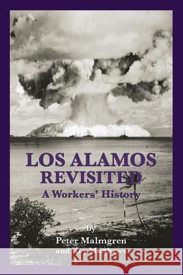 Los Alamos Revisted: A Workers' History Peter Malmgren Kay Matthews Kelly Pasholk 9780997395020 Kelly Pasholk