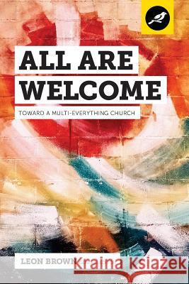All Are Welcome: Toward a Multi-Everything Church Leon Brown Jemar Tisby Eric Washington 9780997398465