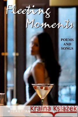 Fleeting Moments: Poems and Songs Zachary Tamer Mickey Tamer 9780997403107 Tamer Publishing