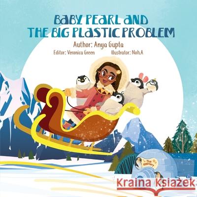 Baby Pearl and the Big Plastic Problem Anya Gupta, Noh A, Veronica Green 9780997406283 Drive Communications, Inc.