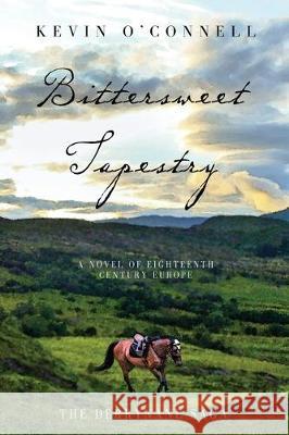 Bittersweet Tapestry: A Novel of Eighteenth Century Europe Kevin Oconnell 9780997407624 Gortcullinane Press