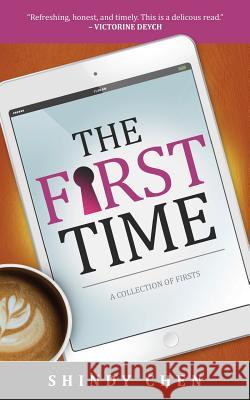 The First Time: A Collection of Firsts Shindy Chen 9780997411263 Scribe Publications