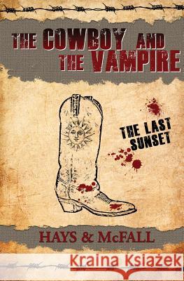 The Cowboy and the Vampire: The Last Sunset Clark Hays Kathleen McFall 9780997411300