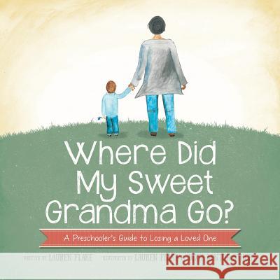 Where Did My Sweet Grandma Go?: A Preschooler's Guide to Losing a Loved One Lauren Flake Lauren Flake Dixie Benton Stucky 9780997413007 For the Love of Dixie
