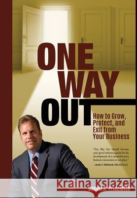 One Way Out: How to Grow, Protect, and Exit from Your Business Daniel a Prisciotta 9780997415711 Highpoint Executive Publishing