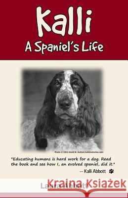 Kalli: A Spaniel's Life Laura Abbott 9780997416107