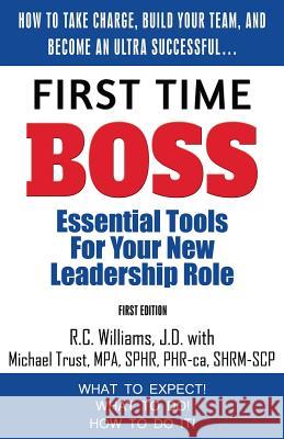 First Time Boss: Essential Tools for Your New Leadership Role R. C. Williams Michael Trust 9780997416701 Shelfguide