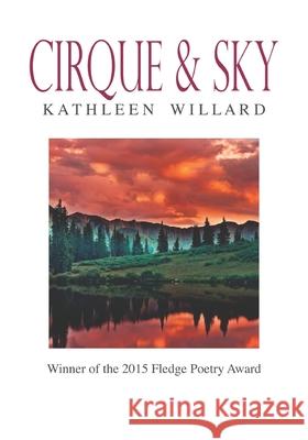 Cirque & Sky: Winner of the 2015 Fledge Poetry Chapbook Award Kathleen Willard 9780997420036 Middle Creek Publishing & Audio / Ecoco Books