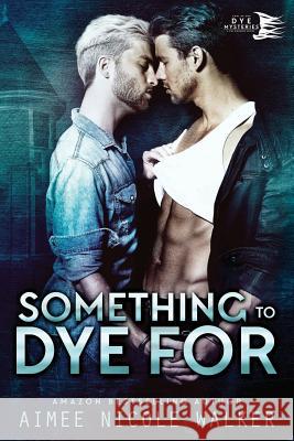 Something to Dye For (Curl Up and Dye Mysteries, #2) Walker, Aimee Nicole 9780997422559