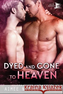 Dyed and Gone to Heaven (Curl Up and Dye Mysteries, #3) Aimee Nicole Walker 9780997422566