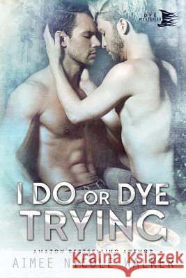 I Do, or Dye Tryng (Curl Up and Dye Mysteries, #4) Aimee Nicole Walker 9780997422573