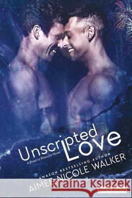 Unscripted Love (Road to Blissville, #1) Aimee Nicole Walker 9780997422580