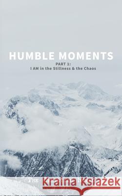 Humble Moments: Part 1: I AM in the Stillness & the Chaos The Christian Nomad                      J. Michael Johnson 9780997425369 Shadowlands Media