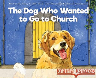 The Dog Who Wanted to Go to Church Tracy E Hill   9780997428117 Mgs Press LLC
