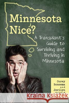 A Transplant's Guide to Surviving and Thriving in Minnesota Corey Bonnema Jerilyn Veldof 9780997428322 Twining Press