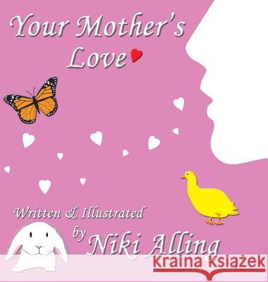 Your Mother's Love Niki Alling 9780997430714 Niki Alling
