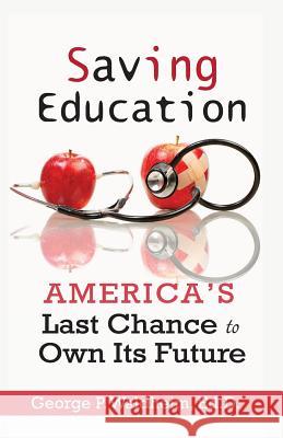 Saving Education: America's Last Chance to Own Its Future George P. Waldheim 9780997431070 George Waldheim