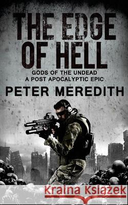 The Edge of Hell: Gods of the Undead, A Post-Apocalyptic Epic Meredith, Peter 9780997431230 Peter Meredith