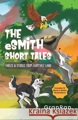 The eSmith Short Tales: Fables & Stories from Fairytale Land Granran 9780997431735 Nusaga Press