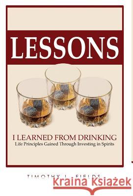 Lessons I Learned from Drinking Tim Fields 9780997431865