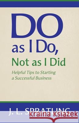 Do As I Do Not As I Did Jay L. Spratling 9780997431896 Heritage