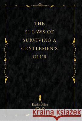 The 21 Laws of Surviving a Gentlemen's Club Darius Allen 9780997432008 Varsity Club Publishing