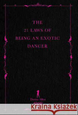 The 21 Laws of Being an Exotic Dancer Darius Allen 9780997432039 Varsity Club Publishing