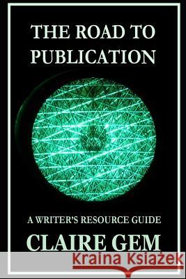 The Road to Publication: A Writer's Navigation Guide Allie Rottman Claire Gem 9780997432657 Erato Publishing