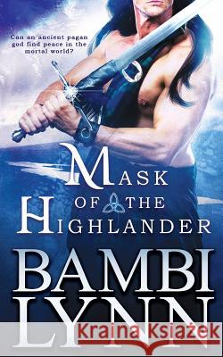 Mask of the Highlander, 2nd Edition: A Gods of the Highlands Novel Bambi Lynn 9780997433746 Bourdeilles Books