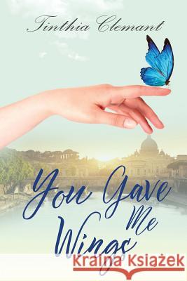 You Gave Me Wings: Book One in Isabella's Story Tinthia Clemant 9780997437133