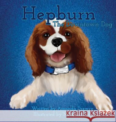 Hepburn The Downtown Dog Drewry, Amanda 9780997439106 Hepburn the Downtown Dog LLC