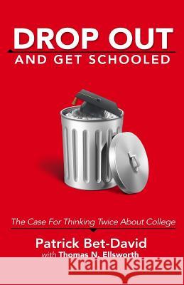 Drop Out And Get Schooled: The Case For Thinking Twice About College Ellsworth, Thomas N. 9780997441024 Valuetainment Publishing