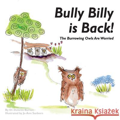 Bully Billy is Back! The Burrowing Owls Are Worried Sanborn, Jo-Ann 9780997442106