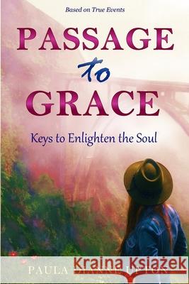 Passage To Grace: Keys to Enlighten the Soul Paula Dianne Upton 9780997446036 Grail Cup Publishing