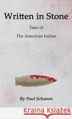 Written in Stone: Tales of the Native American Paul F. Schanen Margaret Eden 9780997446807